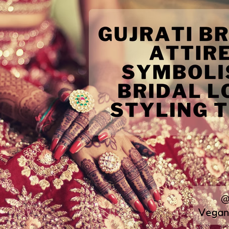 Gujrati Bridal Attire symbolism & 5 styling tips for all Brides to create a perfect Bridal Look